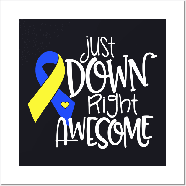 Just Down Right Awesome Down Syndrome Awareness T Shirts Wall Art by huepham613